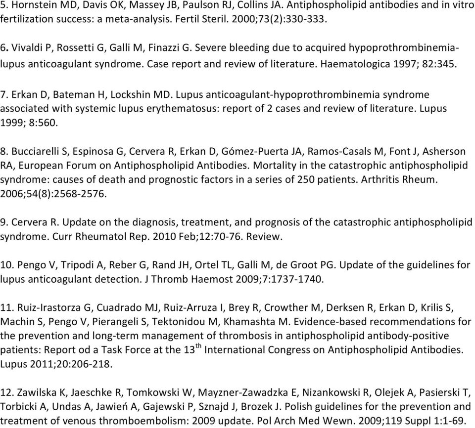 Lupusanticoagulant hypoprothrombinemiasyndrome associatedwithsystemiclupuserythematosus:reportof2casesandreviewofliterature.lupus 1999;8:560. 8.