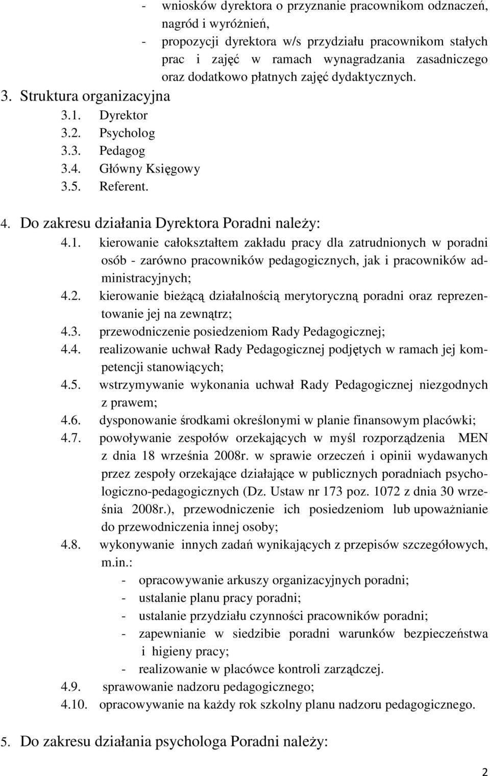 Dyrektor 3.2. Psycholog 3.3. Pedagog 3.4. Główny Księgowy 3.5. Referent. 4. Do zakresu działania Dyrektora Poradni należy: 4.1.