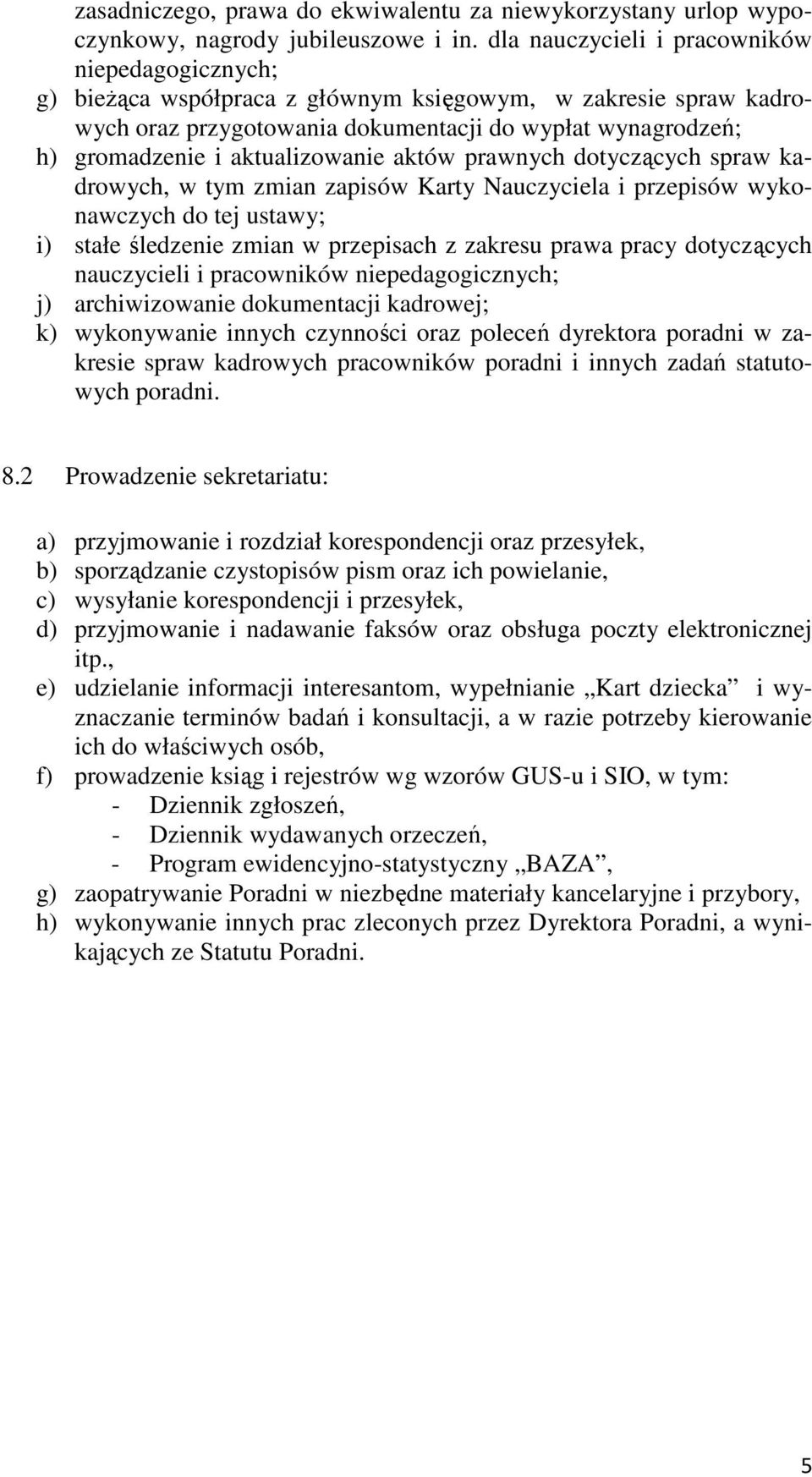 aktualizowanie aktów prawnych dotyczących spraw kadrowych, w tym zmian zapisów Karty Nauczyciela i przepisów wykonawczych do tej ustawy; i) stałe śledzenie zmian w przepisach z zakresu prawa pracy