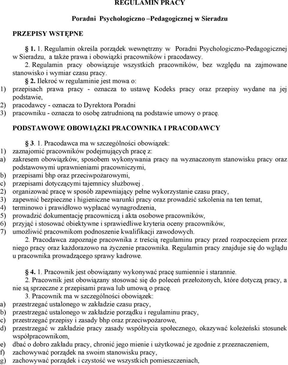 Regulamin pracy obowiązuje wszystkich pracowników, bez względu na zajmowane stanowisko i wymiar czasu pracy. 2.
