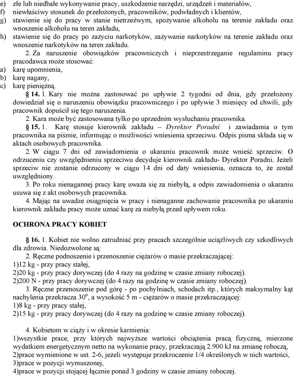 narkotyków na teren zakładu. 2. Za naruszenie obowiązków pracowniczych i nieprzestrzeganie regulaminu pracy pracodawca może stosować: a) karę upomnienia, b) karę nagany, c) karę pieniężną. 14