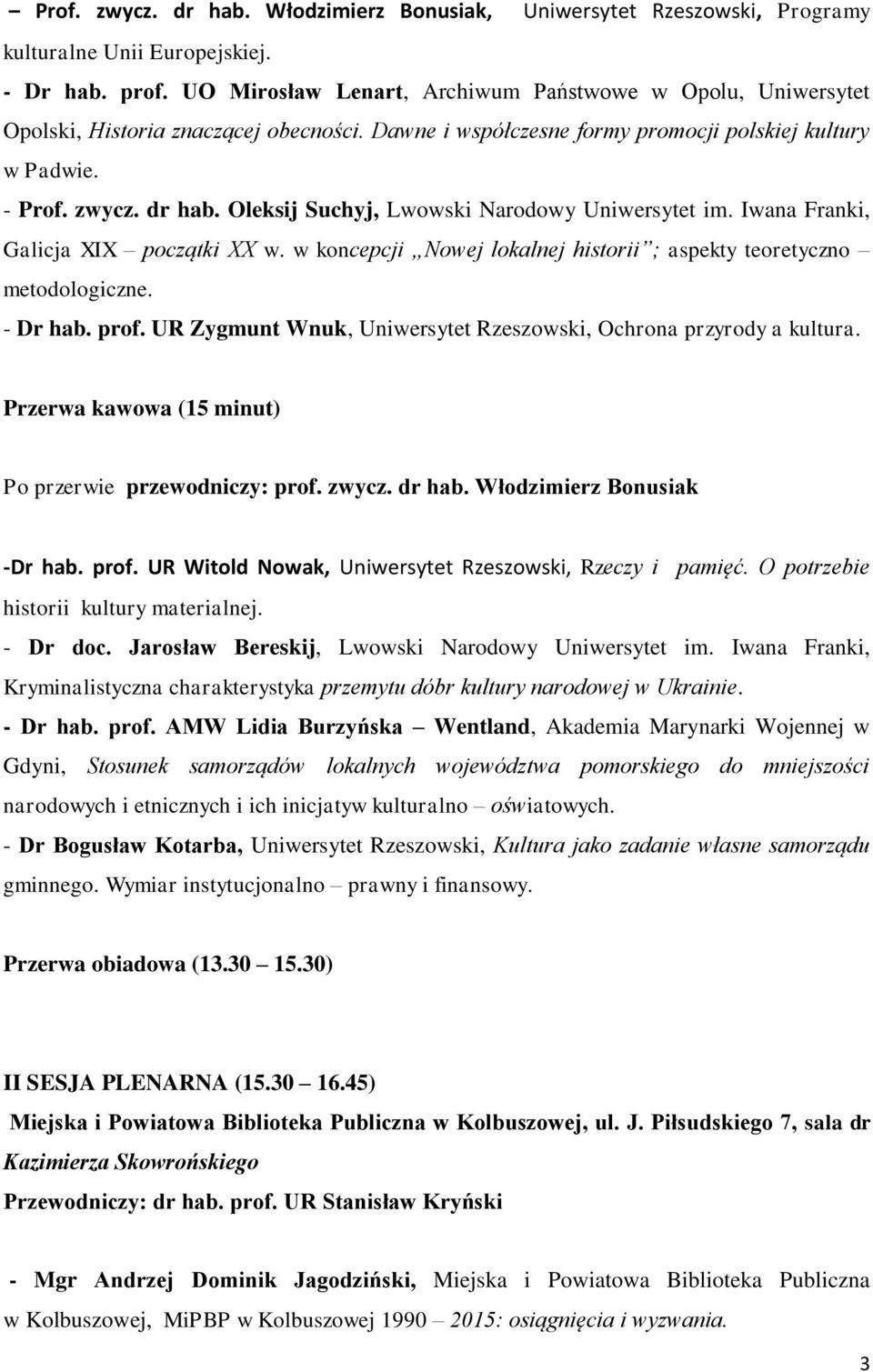 Oleksij Suchyj, Lwowski Narodowy Uniwersytet im. Iwana Franki, Galicja XIX początki XX w. w koncepcji Nowej lokalnej historii ; aspekty teoretyczno metodologiczne. - Dr hab. prof.