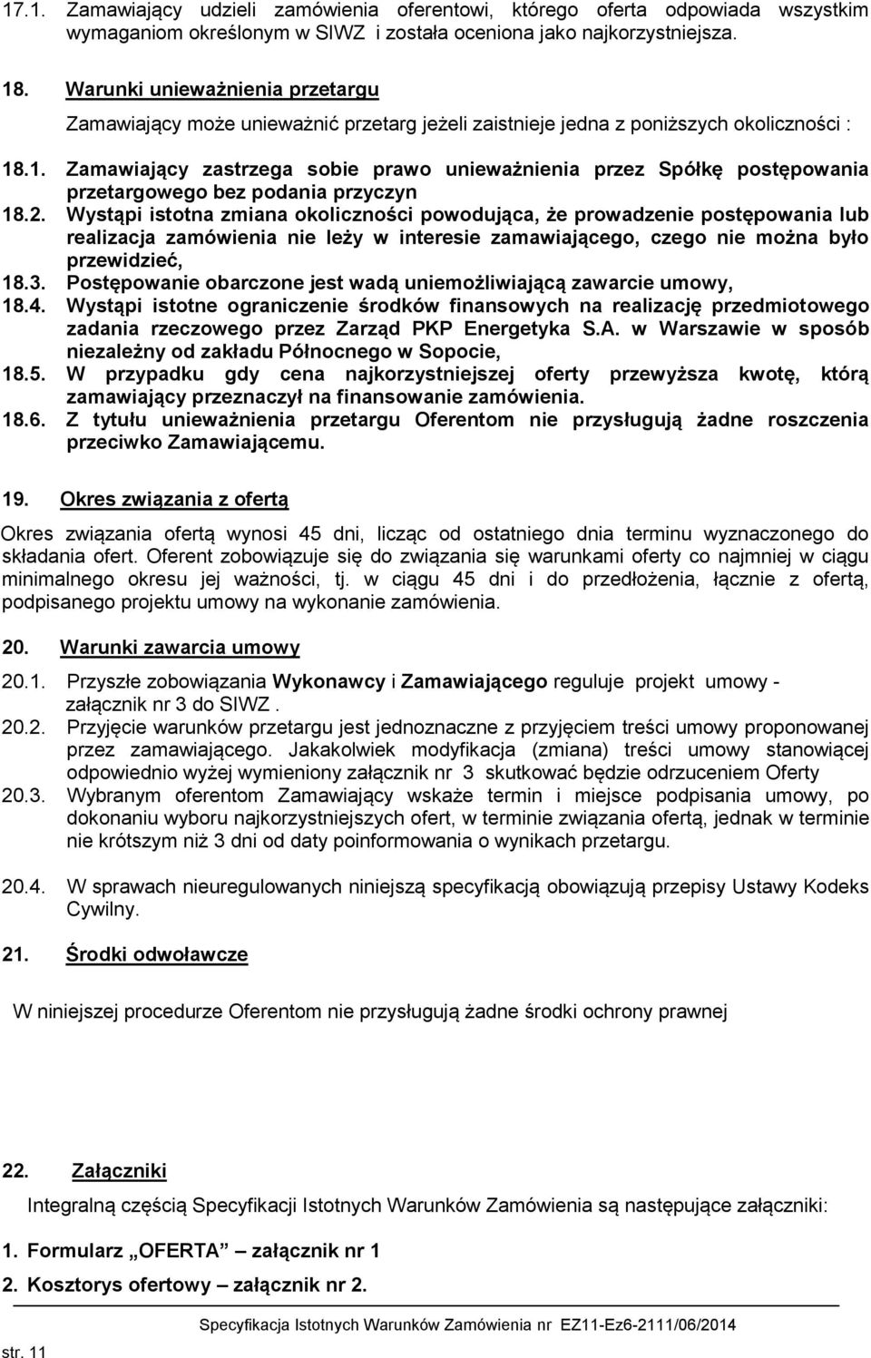 .1. Zamawiający zastrzega sobie prawo unieważnienia przez Spółkę postępowania przetargowego bez podania przyczyn 18.2.