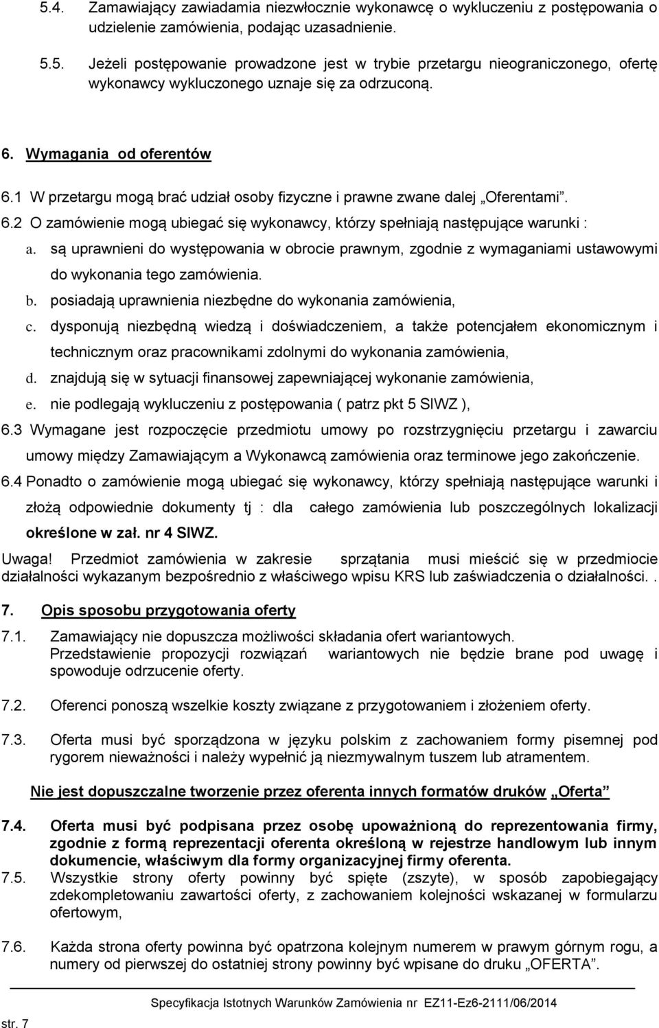 są uprawnieni do występowania w obrocie prawnym, zgodnie z wymaganiami ustawowymi do wykonania tego zamówienia. b. posiadają uprawnienia niezbędne do wykonania zamówienia, c.
