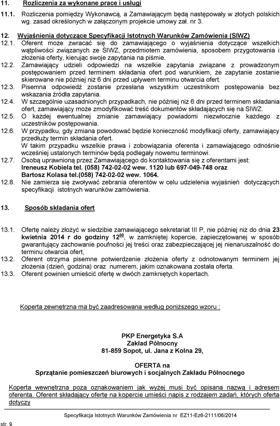 .1. Oferent może zwracać się do zamawiającego o wyjaśnienia dotyczące wszelkich wątpliwości związanych ze SIWZ, przedmiotem zamówienia, sposobem przygotowania i złożenia oferty, kierując swoje