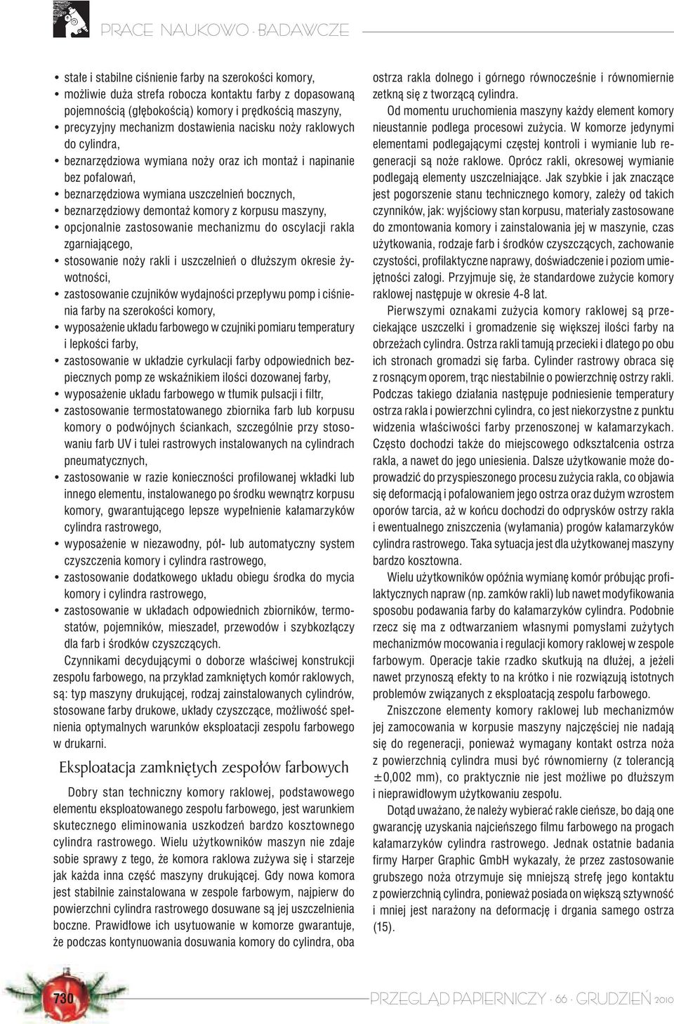 maszyny, opcjonalnie zastosowanie mechanizmu do oscylacji rakla zgarniającego, stosowanie noży rakli i uszczelnień o dłuższym okresie żywotności, zastosowanie czujników wydajności przepływu pomp i