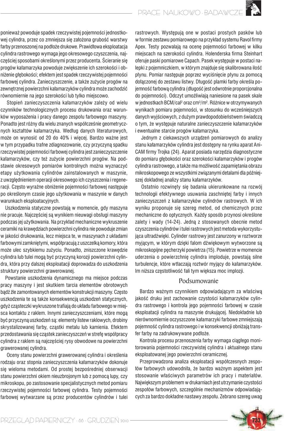 Ścieranie się progów kałamarzyka powoduje zwiększenie ich szerokości i obniżenie głębokości; efektem jest spadek rzeczywistej pojemności farbowej cylindra.