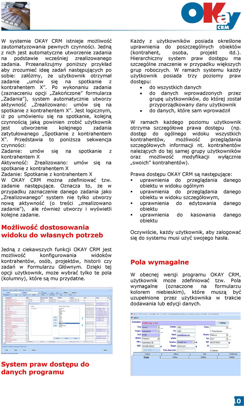 Po wykonaniu zadania (zaznaczeniu opcji Zakończone formularza Zadania ), system automatycznie utworzy aktywność Zrealizowano: umów się na spotkanie z kontrahentem X.