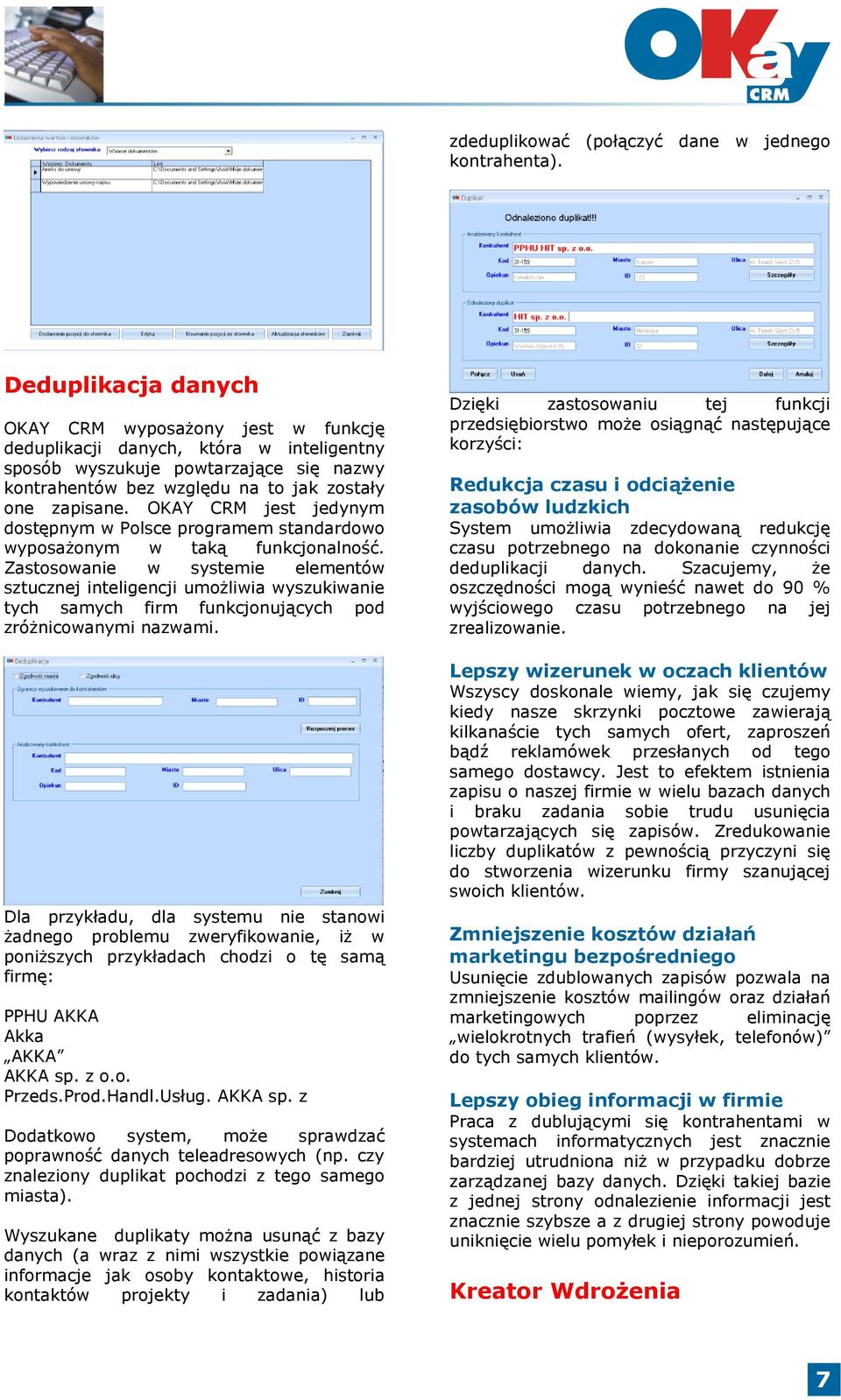 OKAY CRM jest jedynym dostępnym w Polsce programem standardowo wyposażonym w taką funkcjonalność.