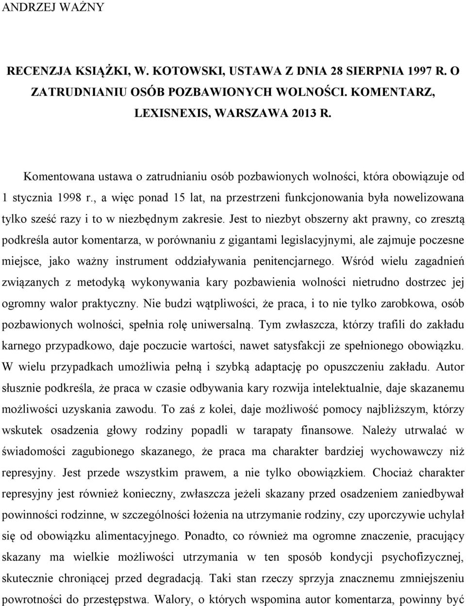 , a więc ponad 15 lat, na przestrzeni funkcjonowania była nowelizowana tylko sześć razy i to w niezbędnym zakresie.