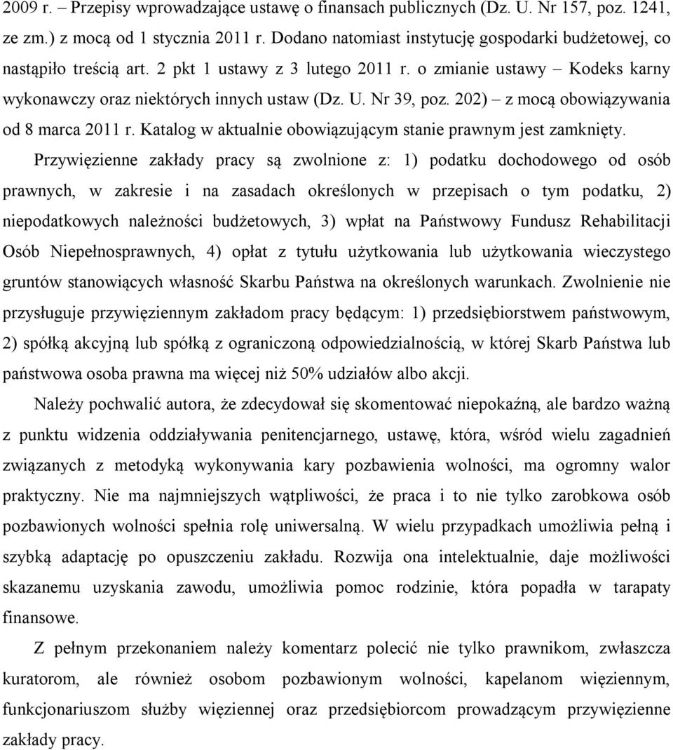 202) z mocą obowiązywania od 8 marca 2011 r. Katalog w aktualnie obowiązującym stanie prawnym jest zamknięty.