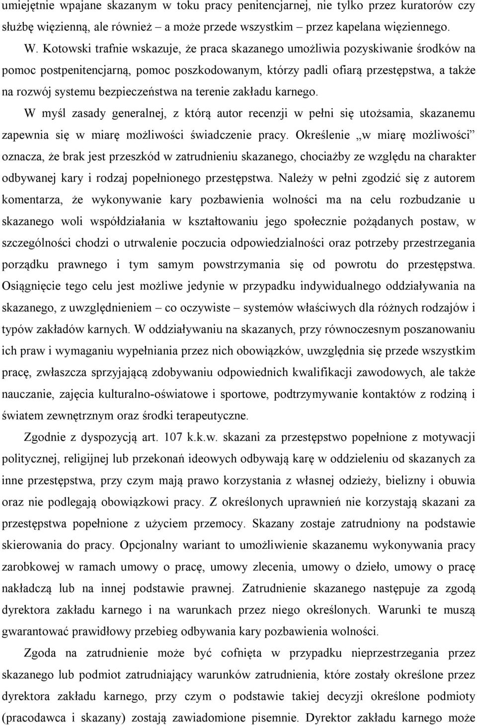 bezpieczeństwa na terenie zakładu karnego. W myśl zasady generalnej, z którą autor recenzji w pełni się utożsamia, skazanemu zapewnia się w miarę możliwości świadczenie pracy.