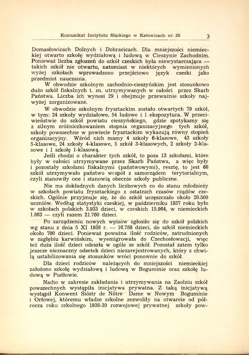 nauczania. W obwodzie szkolnym zachodnio-cieszyńskim jest stosunkowo dużo szkół fiskalnych t. zn. utrzym yw anych w całości przez Skarb Państw a.