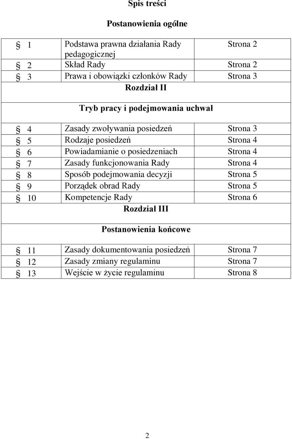 posiedzeniach Strona 4 7 Zasady funkcjonowania Rady Strona 4 8 Sposób podejmowania decyzji Strona 5 9 Porządek obrad Rady Strona 5 10 Kompetencje Rady