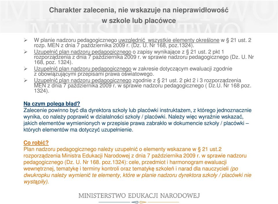 Uzupełnić plan nadzoru pedagogicznego w zakresie dotyczącym ewaluacji zgodnie z obowiązującymi przepisami prawa oświatowego. Uzupełnić plan nadzoru pedagogicznego zgodnie z 21 ust.