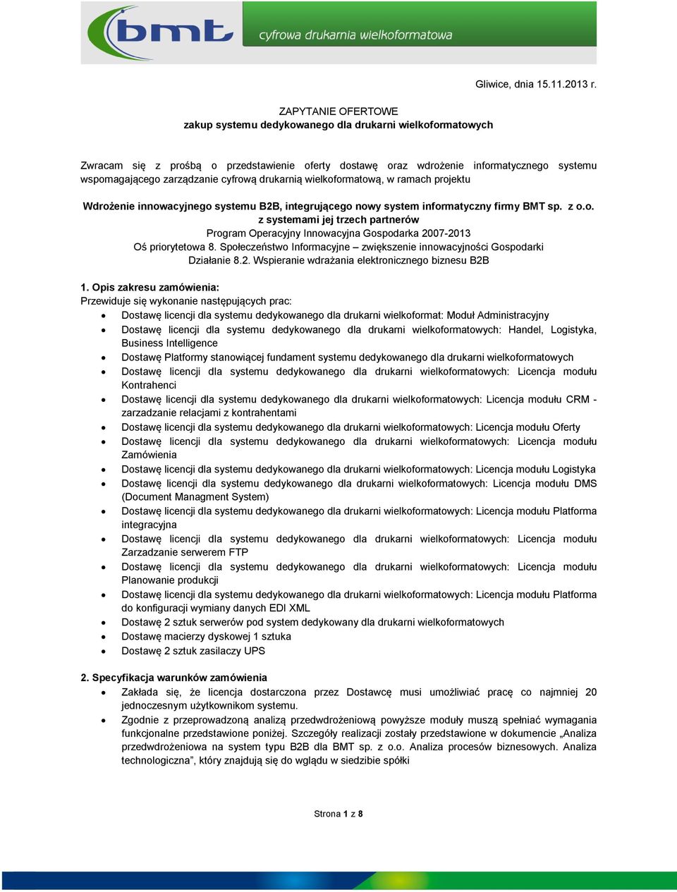 integrująceg nwy system infrmatyczny firmy BMT sp. z.. z systemami jej trzech partnerów Prgram Operacyjny Innwacyjna Gspdarka 2007-2013 Oś prirytetwa 8.