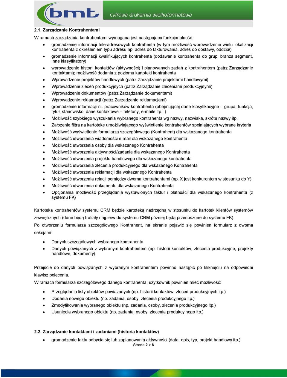 adres d fakturwania, adres d dstawy, ddział) grmadzenie infrmacji kwalifikujących kntrahenta (ddawanie kntrahenta d grup, branża segment, inne klasyfikatry) wprwadzenie histrii kntaktów (aktywnści) i