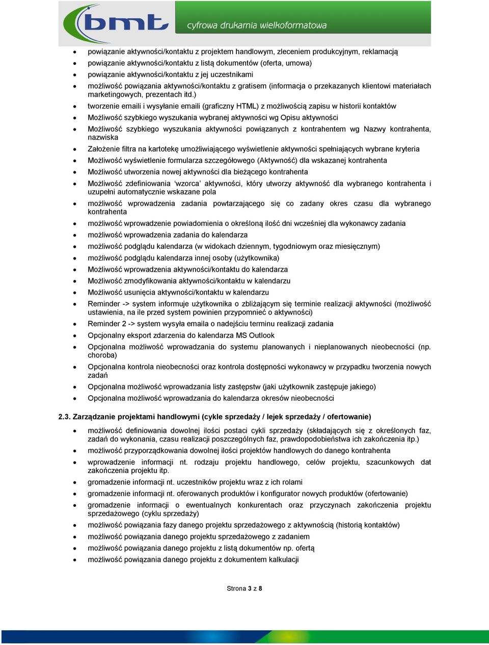 ) twrzenie emaili i wysyłanie emaili (graficzny HTML) z mżliwścią zapisu w histrii kntaktów Mżliwść szybkieg wyszukania wybranej aktywnści wg Opisu aktywnści Mżliwść szybkieg wyszukania aktywnści