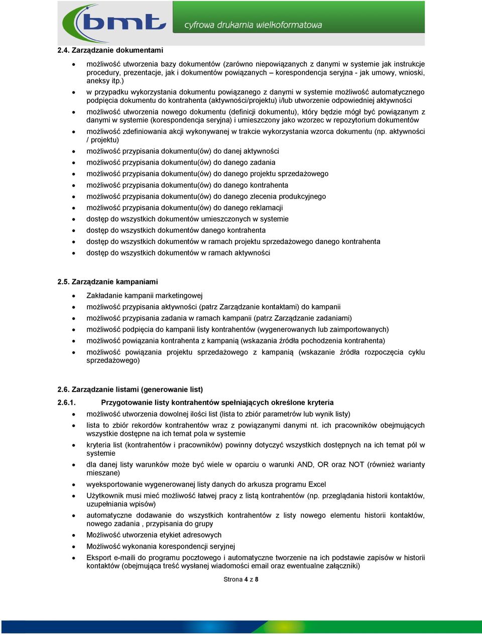 ) w przypadku wykrzystania dkumentu pwiązaneg z danymi w systemie mżliwść autmatyczneg pdpięcia dkumentu d kntrahenta (aktywnści/prjektu) i/lub utwrzenie dpwiedniej aktywnści mżliwść utwrzenia nweg