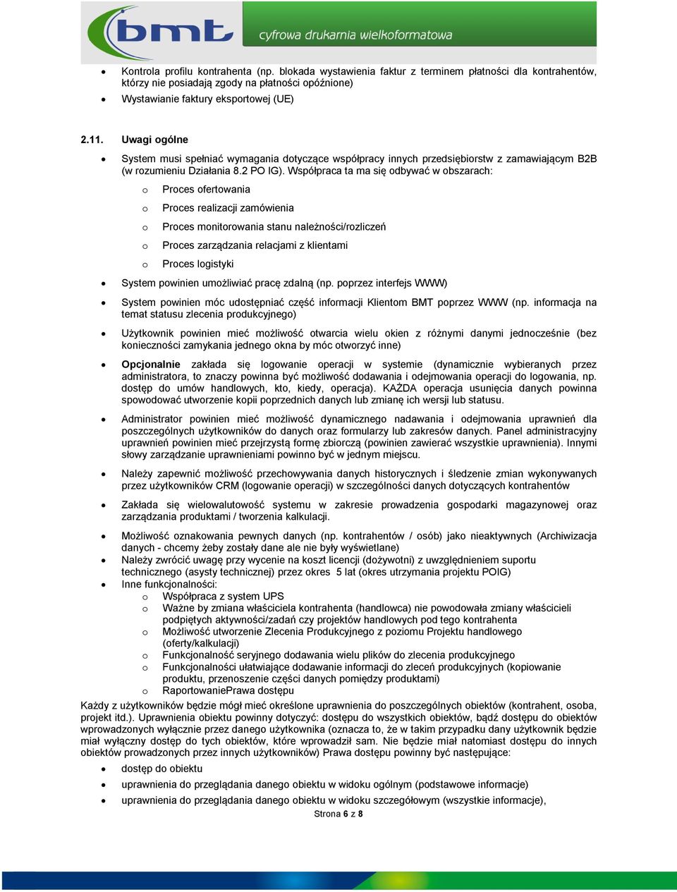 Współpraca ta ma się dbywać w bszarach: Prces fertwania Prces realizacji zamówienia Prces mnitrwania stanu należnści/rzliczeń Prces zarządzania relacjami z klientami Prces lgistyki System pwinien
