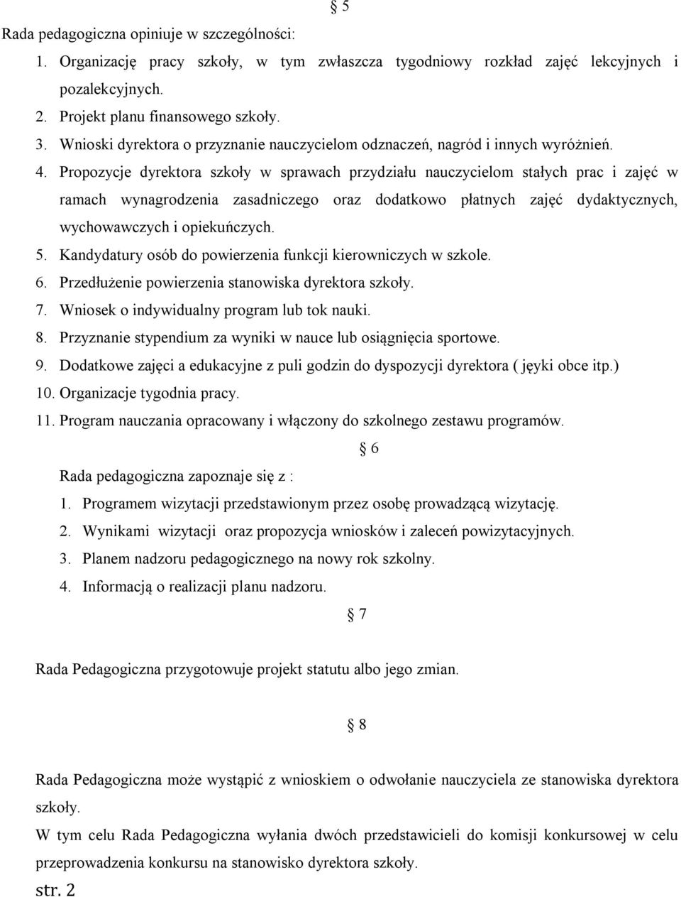 Propozycje dyrektora szkoły w sprawach przydziału nauczycielom stałych prac i zajęć w ramach wynagrodzenia zasadniczego oraz dodatkowo płatnych zajęć dydaktycznych, wychowawczych i opiekuńczych. 5.