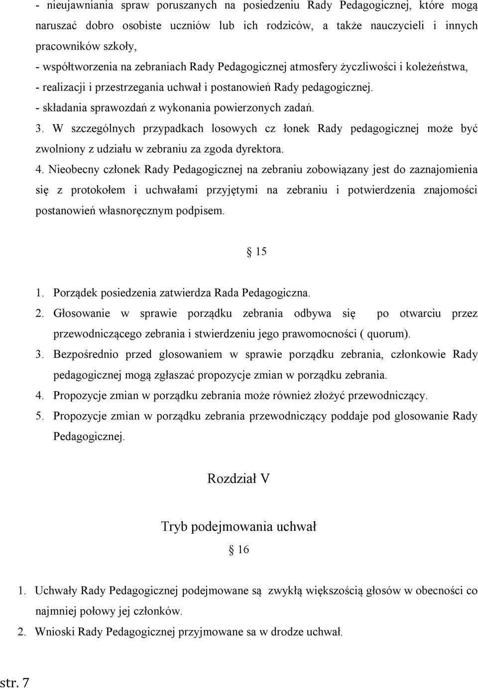 W szczególnych przypadkach losowych cz łonek Rady pedagogicznej może być zwolniony z udziału w zebraniu za zgoda dyrektora. 4.