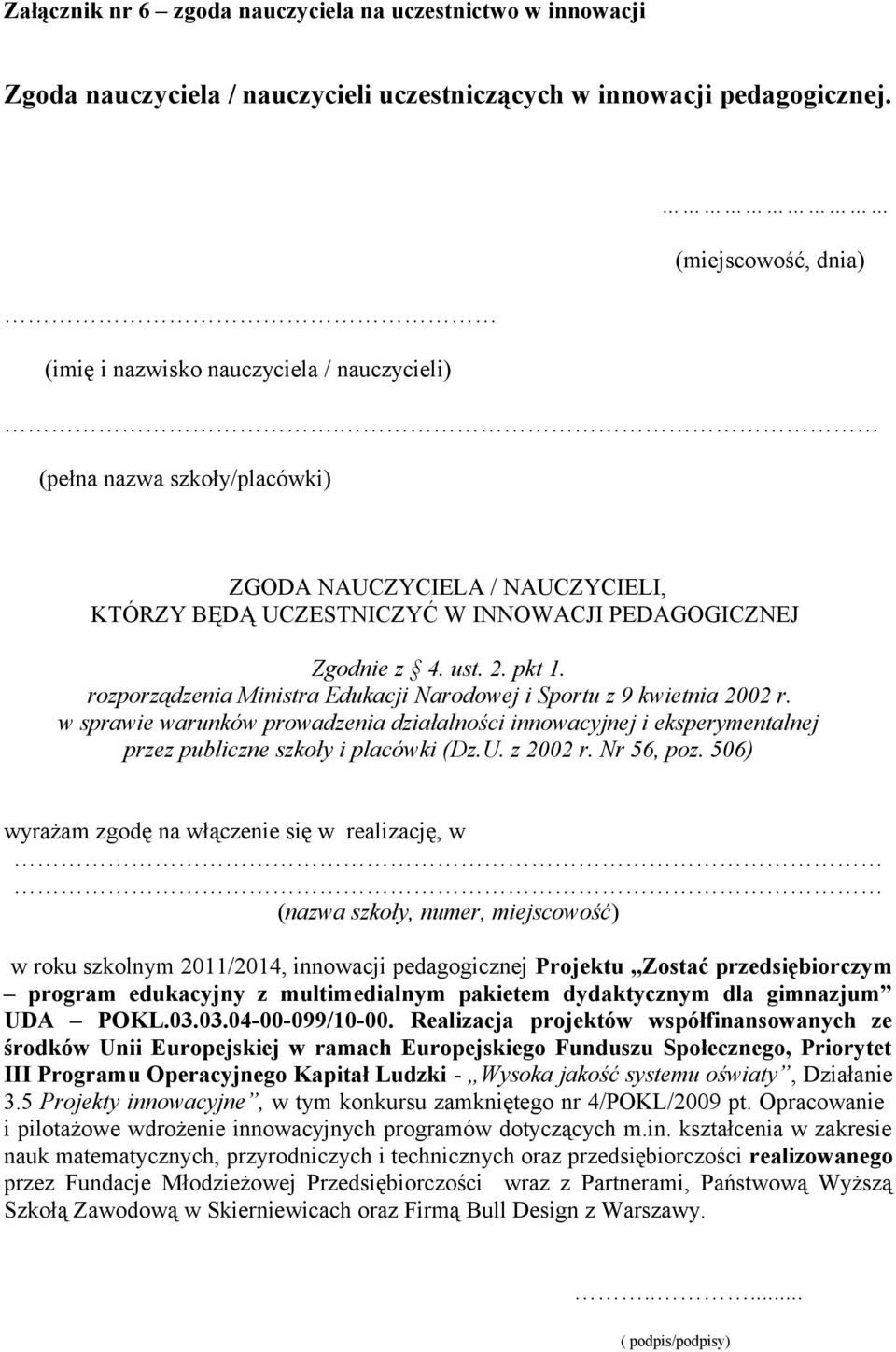 rozporządzenia Ministra Edukacji Narodowej i Sportu z 9 kwietnia 2002 r. w sprawie warunków prowadzenia działalności innowacyjnej i eksperymentalnej przez publiczne szkoły i placówki (Dz.U. z 2002 r.