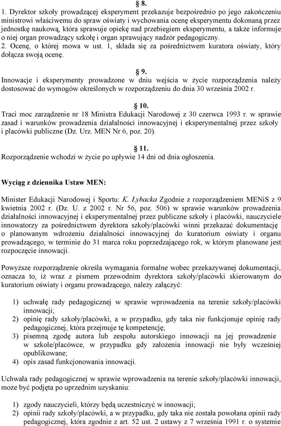 1, składa się za pośrednictwem kuratora oświaty, który dołącza swoją ocenę. 9.