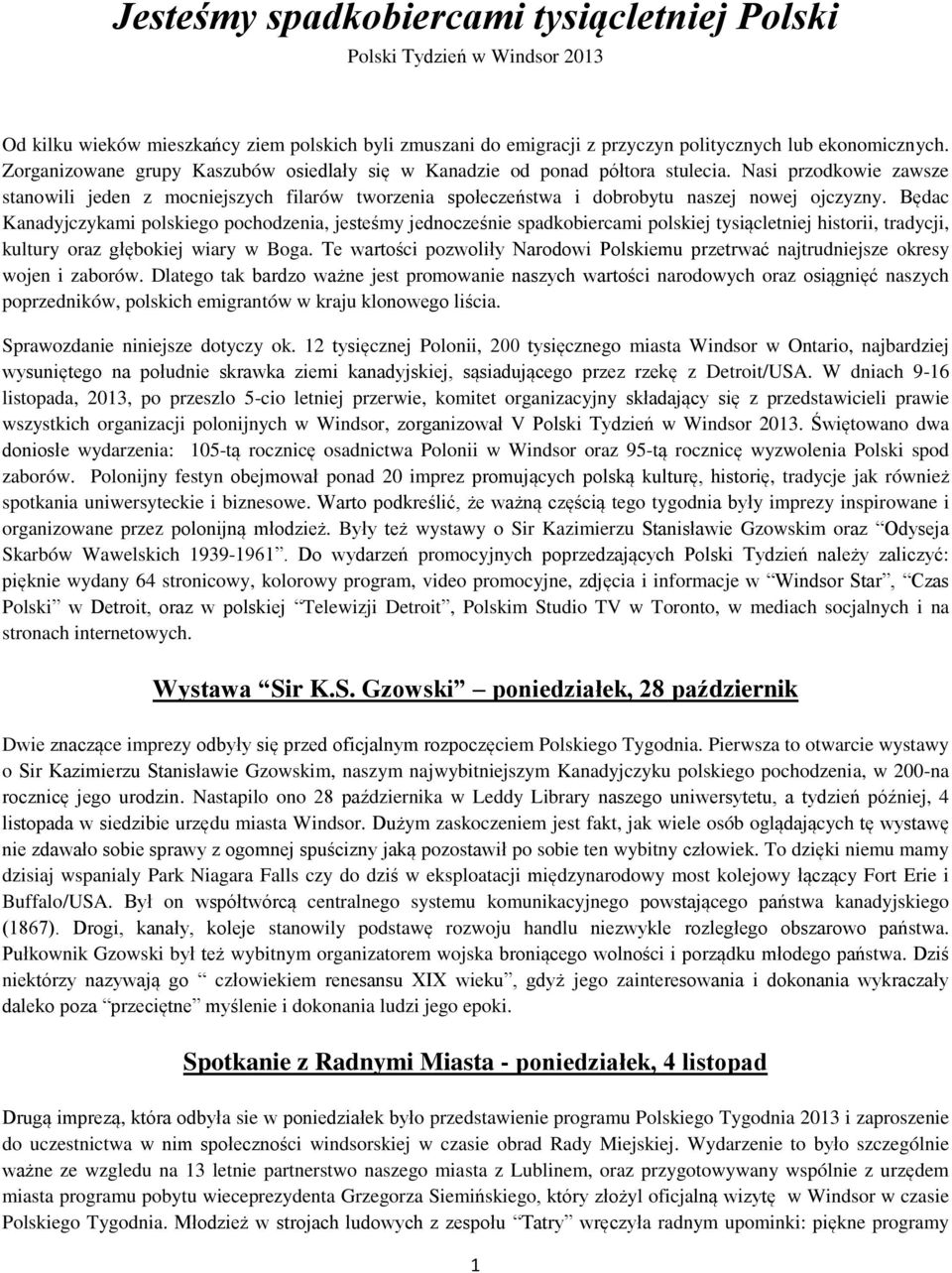 Nasi przodkowie zawsze stanowili jeden z mocniejszych filarów tworzenia społeczeństwa i dobrobytu naszej nowej ojczyzny.