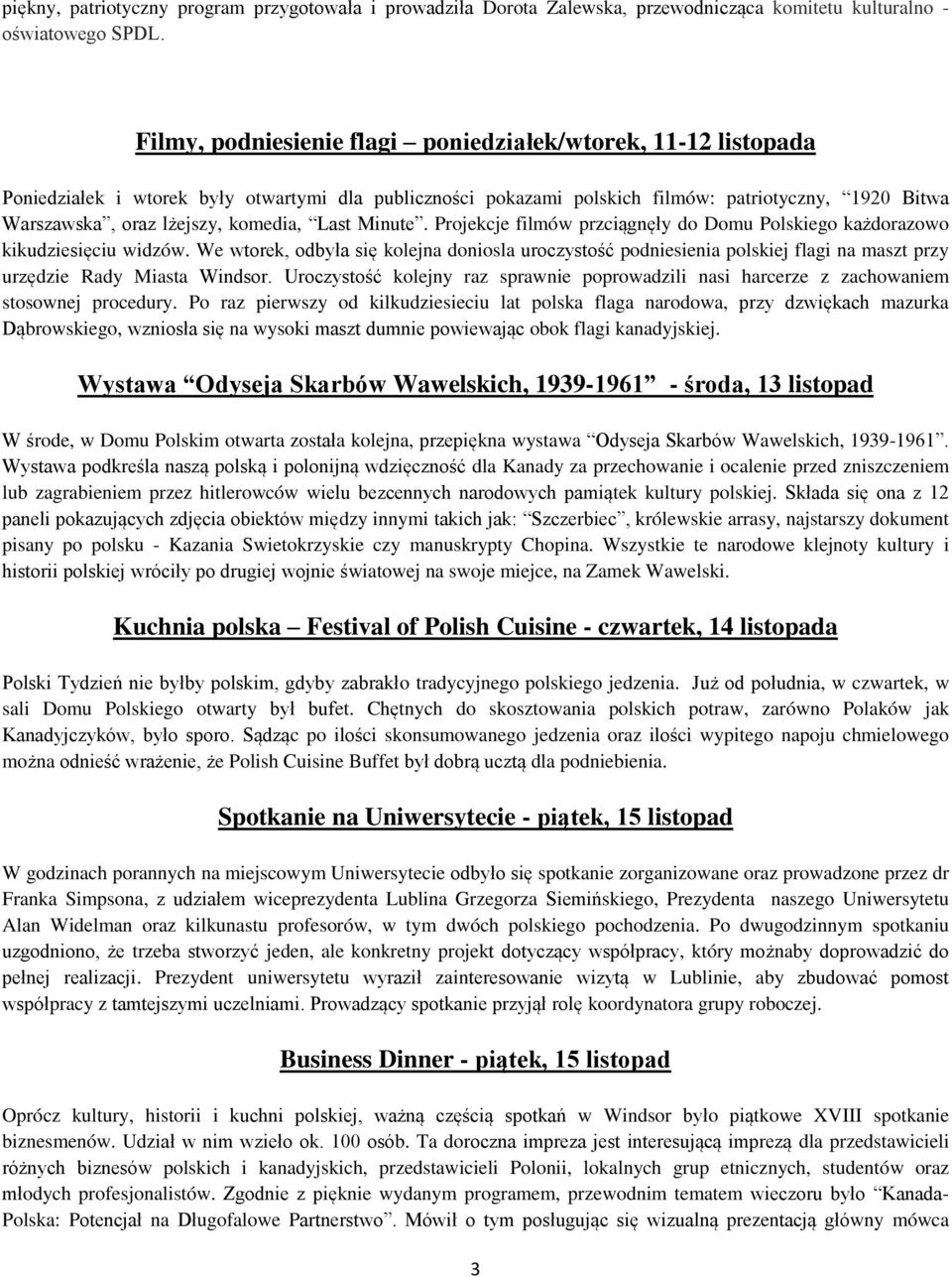 komedia, Last Minute. Projekcje filmów przciągnęły do Domu Polskiego każdorazowo kikudziesięciu widzów.