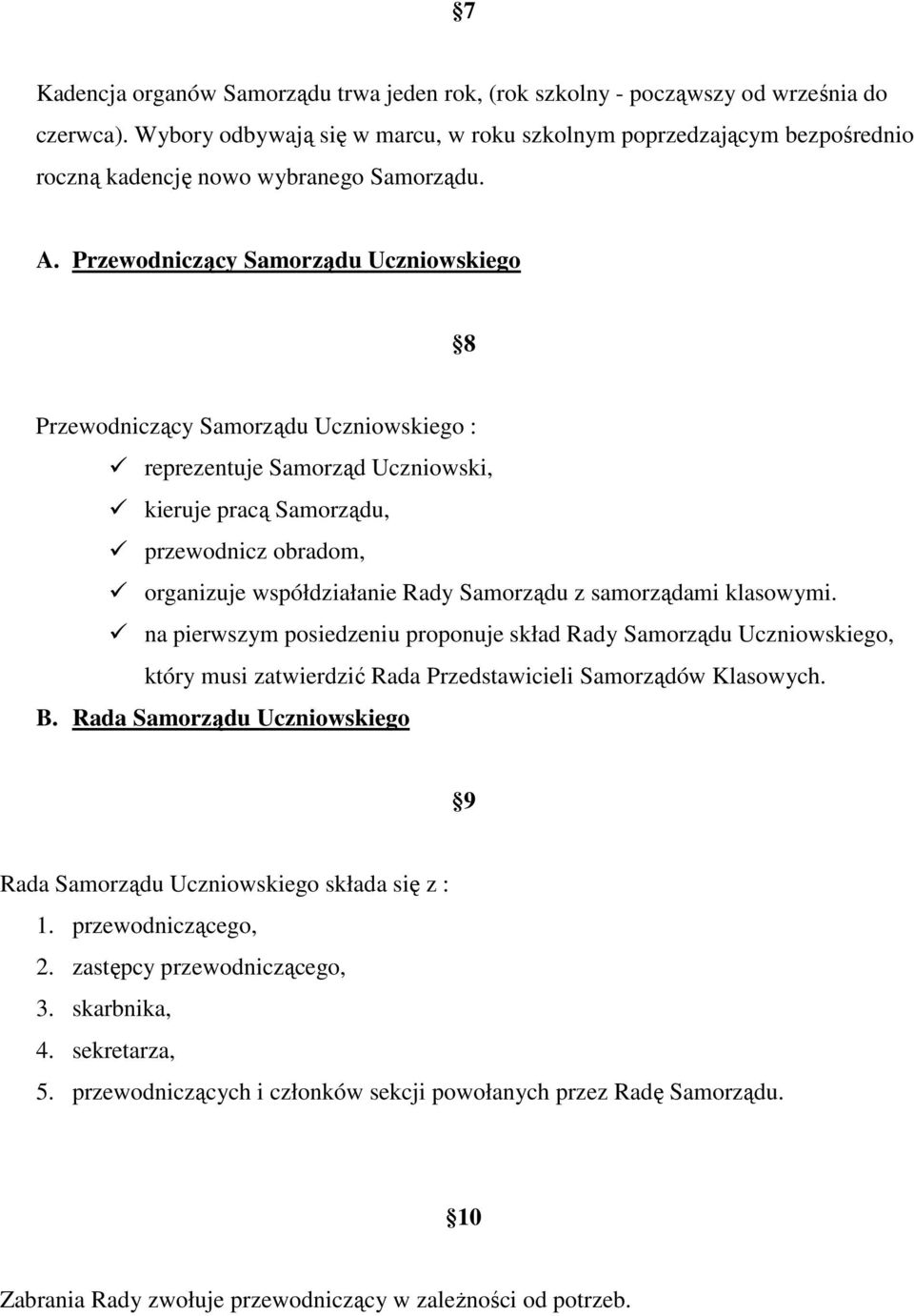 Przewodniczący Samorządu Uczniowskiego 8 Przewodniczący Samorządu Uczniowskiego : reprezentuje Samorząd Uczniowski, kieruje pracą Samorządu, przewodnicz obradom, organizuje współdziałanie Rady