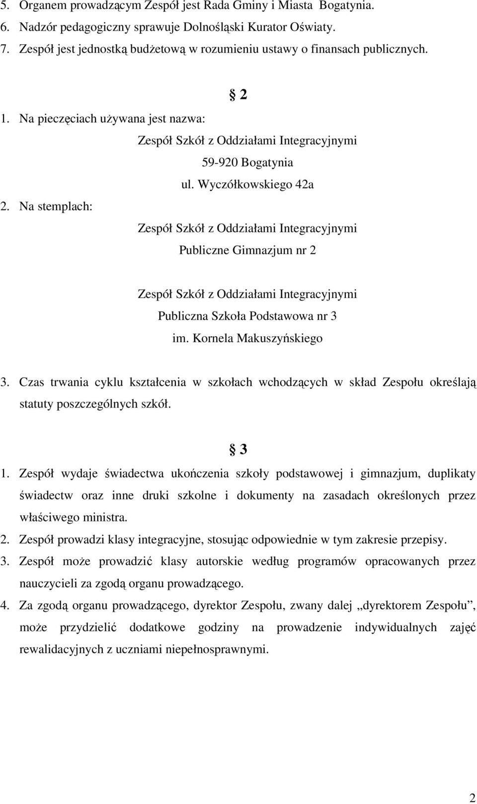 Wyczółkowskiego 42a 2. Na stemplach: Zespół Szkół z Oddziałami Integracyjnymi Publiczne Gimnazjum nr 2 Zespół Szkół z Oddziałami Integracyjnymi Publiczna Szkoła Podstawowa nr 3 im.