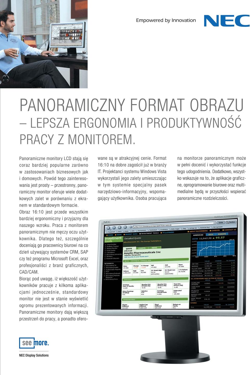 Obraz 16:10 jest przede wszystkim bardziej ergonomiczny i przyjazny dla naszego wzroku. Praca z monitorem panoramicznym nie męczy oczu użytkownika.