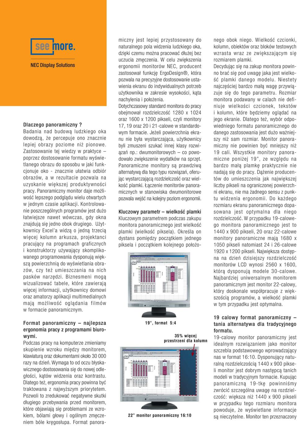 produktywności pracy. Panoramiczny monitor daje możliwość lepszego podglądu wielu otwartych w jednym czasie aplikacji.