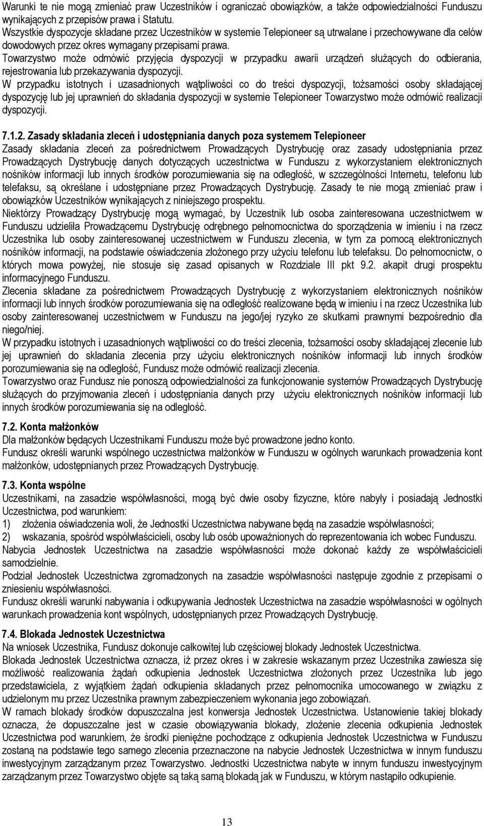 Towarzystwo może odmówić przyjęcia dyspozycji w przypadku awarii urządzeń służących do odbierania, rejestrowania lub przekazywania dyspozycji.
