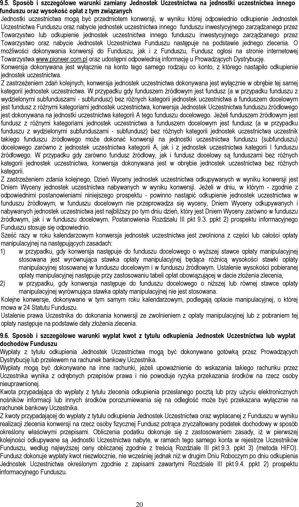 uczestnictwa innego funduszu inwestycyjnego zarządzanego przez Towarzystwo oraz nabycie Jednostek Uczestnictwa Funduszu następuje na podstawie jednego zlecenia.