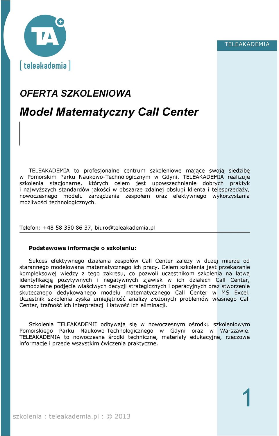 modelu zarządzania zespołem oraz efektywnego wykorzystania możliwości technologicznych. Telefon: +48 58 350 86 37, biuro@teleakademia.