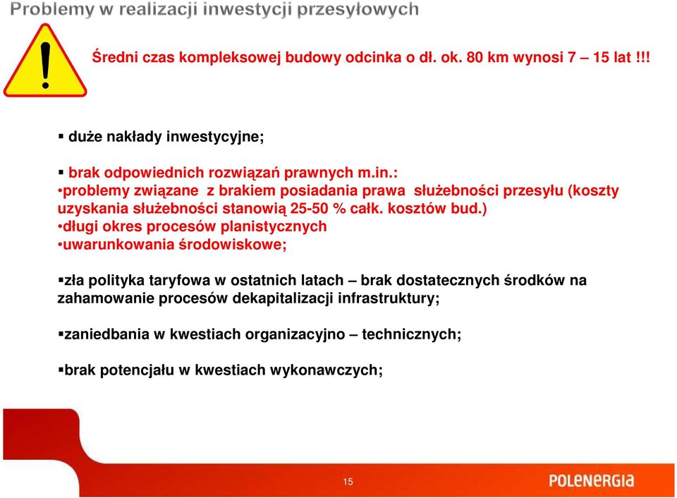 ) długi okres procesów planistycznych uwarunkowania środowiskowe; zła polityka taryfowa w ostatnich latach brak dostatecznych środków na