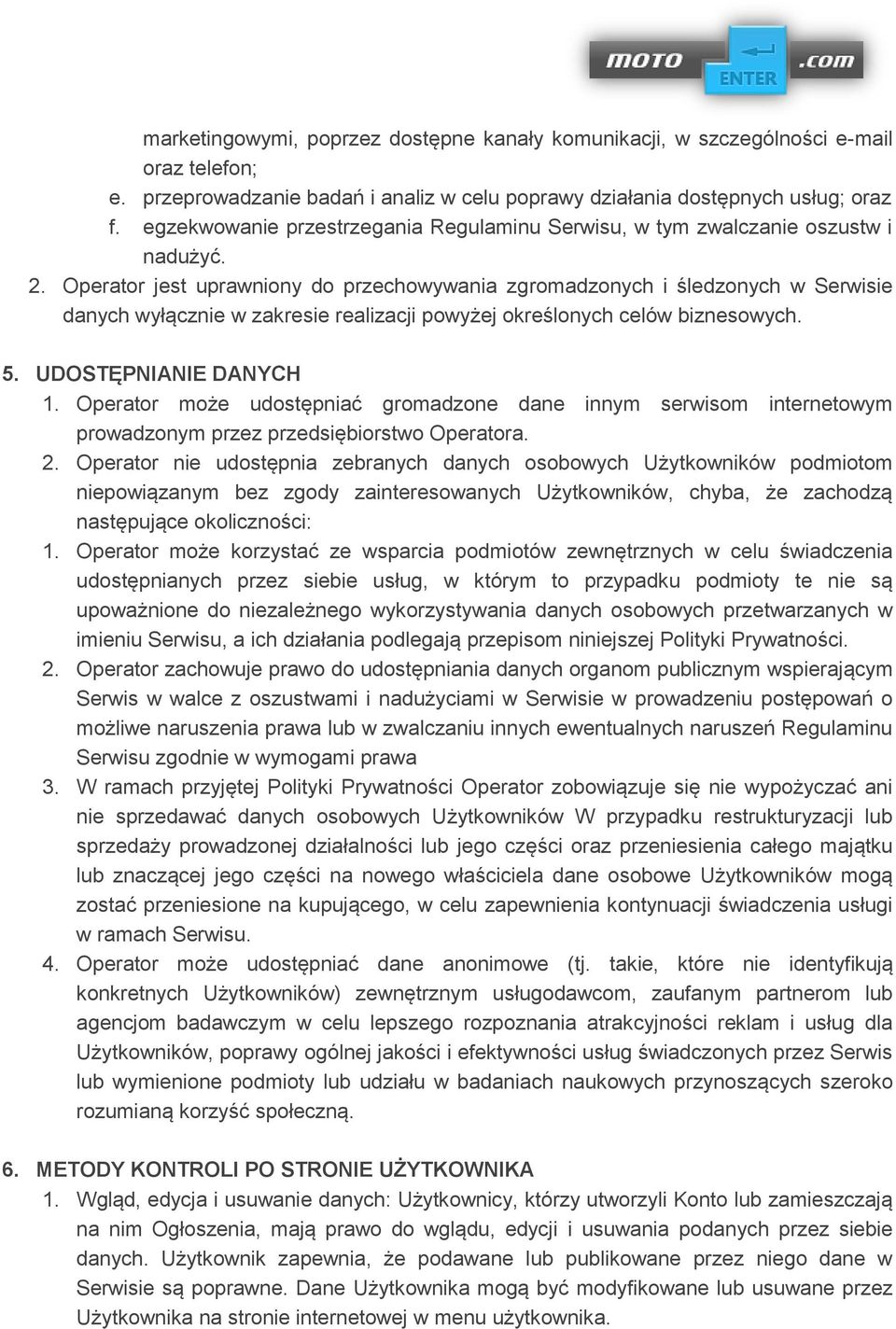 Operator jest uprawniony do przechowywania zgromadzonych i śledzonych w Serwisie danych wyłącznie w zakresie realizacji powyżej określonych celów biznesowych. 5. UDOSTĘPNIANIE DANYCH 1.