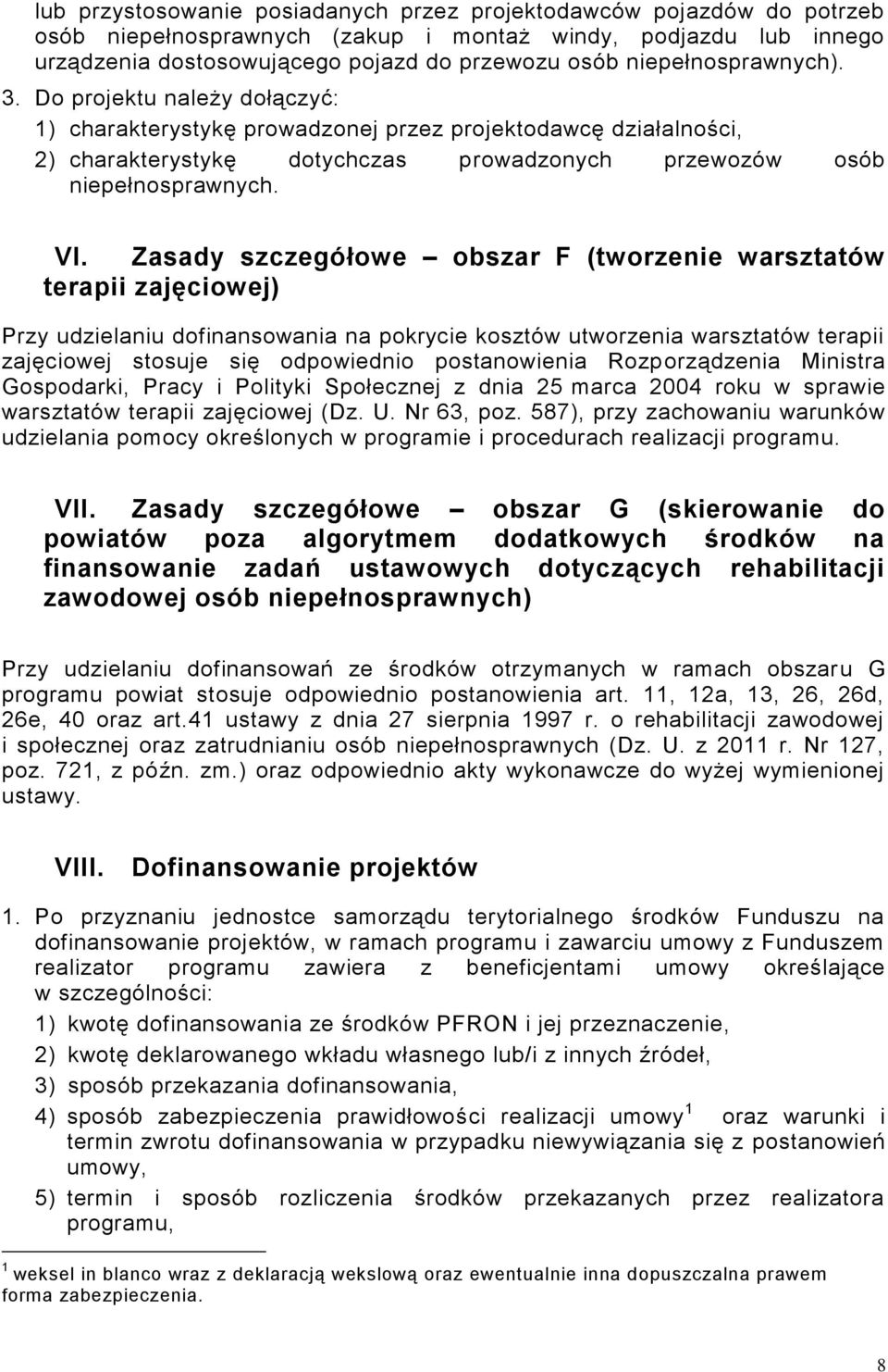Zasady szczegółowe obszar F (tworzenie warsztatów terapii zajęciowej) Przy udzielaniu dofinansowania na pokrycie kosztów utworzenia warsztatów terapii zajęciowej stosuje się odpowiednio postanowienia
