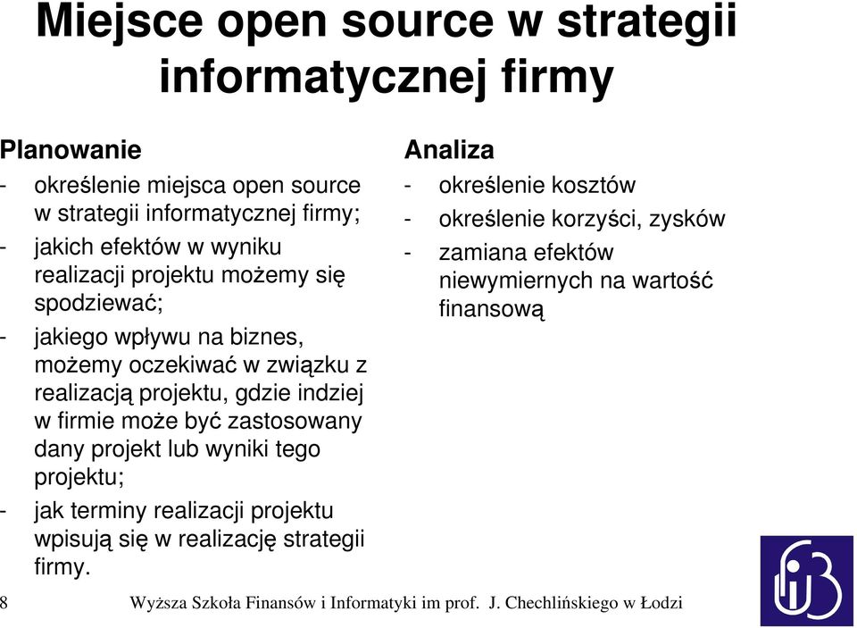 być zastosowany dany projekt lub wyniki tego projektu; - jak terminy realizacji projektu wpisują się w realizację strategii firmy.