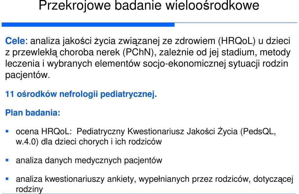 11 ośrodków nefrologii pediatrycznej. Plan badania: ocena HRQoL: Pediatryczny Kwestionariusz Jakości Życia (PedsQL, w.4.