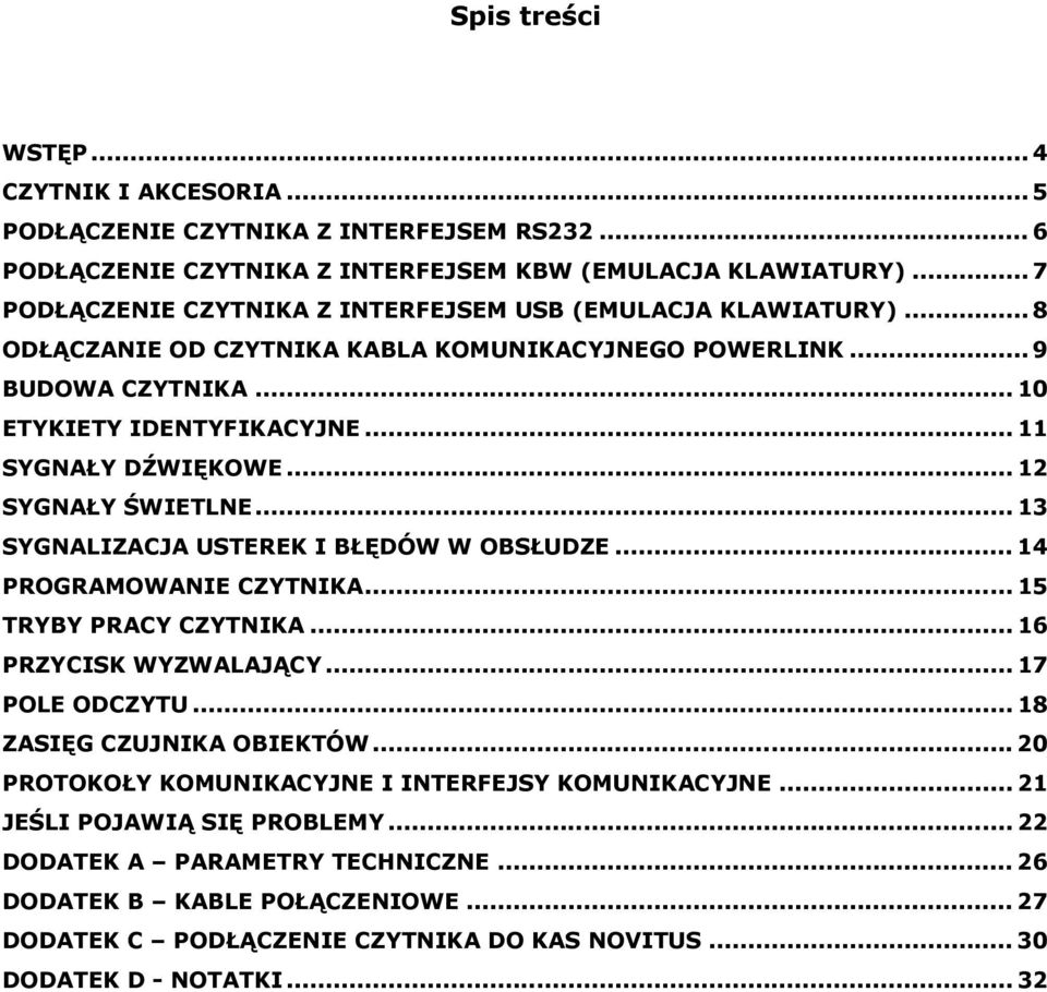 .. 12 SYGNAŁY ŚWIETLNE... 13 SYGNALIZACJA USTEREK I BŁĘDÓW W OBSŁUDZE... 14 PROGRAMOWANIE CZYTNIKA... 15 TRYBY PRACY CZYTNIKA... 16 PRZYCISK WYZWALAJĄCY... 17 POLE ODCZYTU.