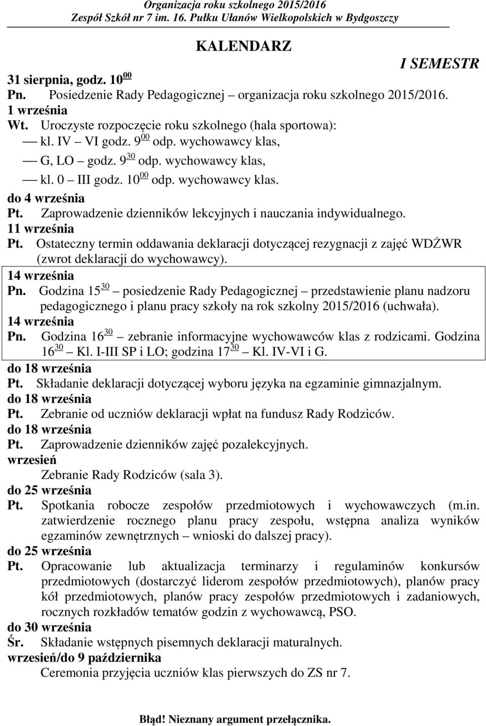 Zaprowadzenie dzienników lekcyjnych i nauczania indywidualnego. 11 września Pt. Ostateczny termin oddawania deklaracji dotyczącej rezygnacji z zajęć WDŻWR (zwrot deklaracji do wychowawcy).