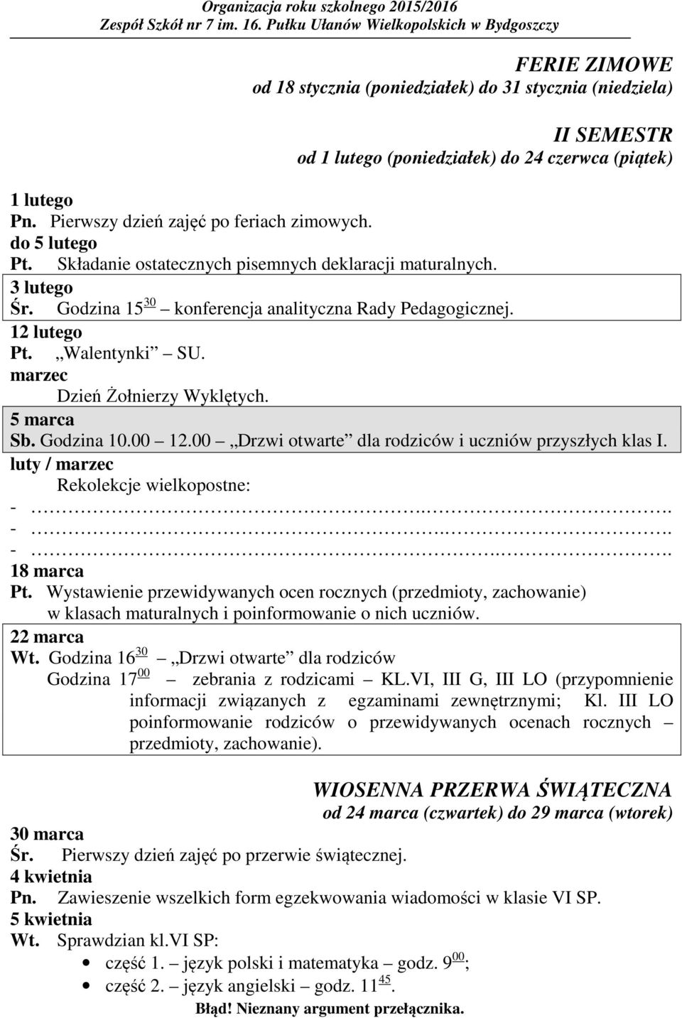 marzec Dzień Żołnierzy Wyklętych. 5 marca Sb. Godzina 10.00 12.00 Drzwi otwarte dla rodziców i uczniów przyszłych klas I. luty / marzec Rekolekcje wielkopostne: -.. -.. -.. 18 marca Pt.