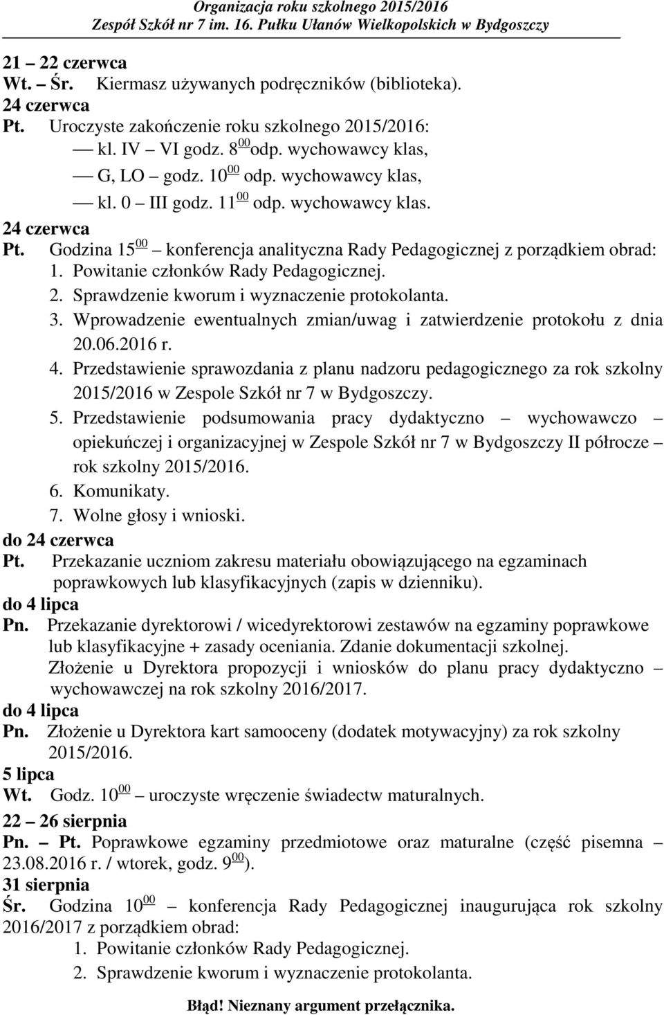 3. Wprowadzenie ewentualnych zmian/uwag i zatwierdzenie protokołu z dnia 20.06.2016 r. 4.