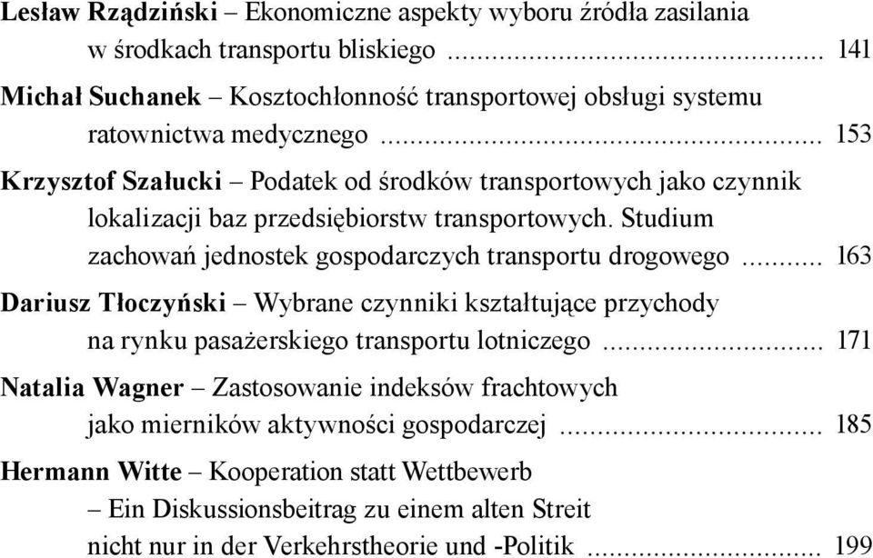 Studium zachowań jednostek gospodarczych transportu drogowego 163 Dariusz Tłoczyński Wybrane czynniki kształtujące przychody na rynku pasażerskiego transportu lotniczego 171