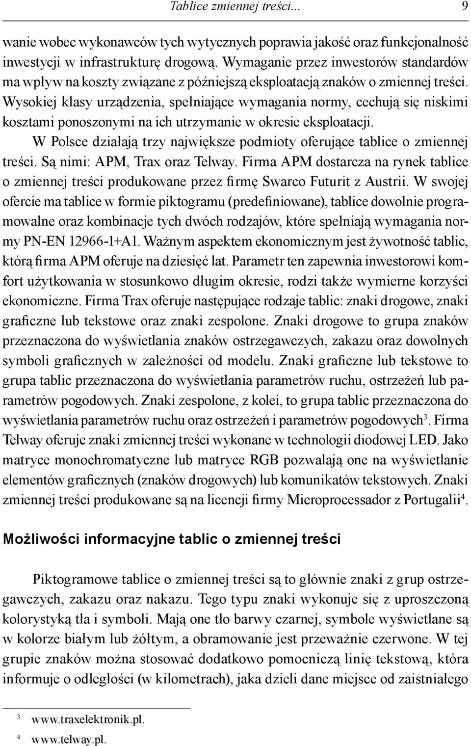 Wysokiej klasy urządzenia, spełniające wymagania normy, cechują się niskimi kosztami ponoszonymi na ich utrzymanie w okresie eksploatacji.