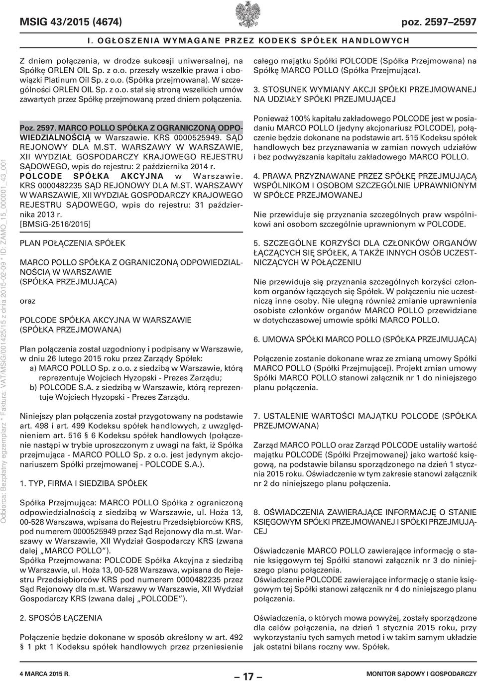 całego majątku Spółki POLCODE (Spółka Przejmowana) na Spółkę MARCO POLLO (Spółka Przejmująca). 3. STOSUNEK WYMIANY AKCJI SPÓŁKI PRZEJMOWANEJ NA UDZIAŁY SPÓŁKI PRZEJMUJĄCEJ Poz. 2597.