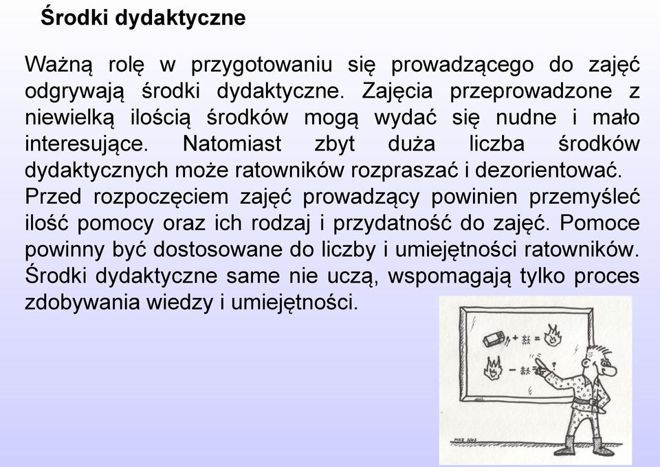 Natomiast zbyt duża liczba środków dydaktycznych może ratowników rozpraszać i dezorientować.